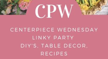 Centerpiece Wednesday Linky Party #225