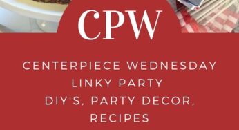Centerpiece Wednesday Linky Party #227
